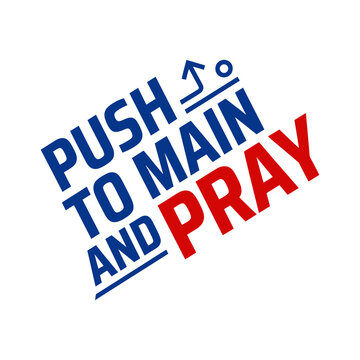 Push To Main And Pray Git Humor Vector T-Shirt Design   