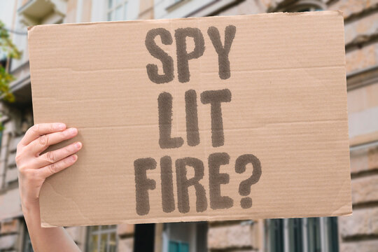 "Spy lit fire?" Foreign agent suspected in blaze. SPY. FIRE. AGENT. SUSPECTED. BLAZE.
