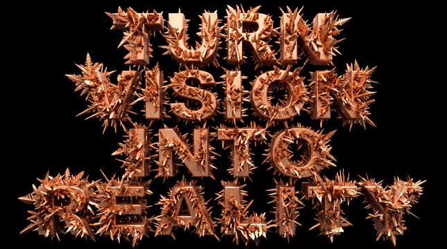 Turn Vision Into Reality Copper Dendrite Text