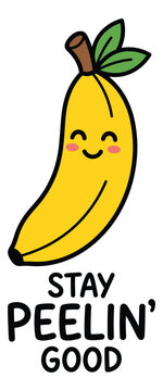 Smiling banana with stay peelin good text. Cartoon banana with a happy face and pun text for sticker design