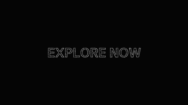 EXPLORE NOW - sketch monochrome uppercase typographic phrase - smooth progressive reveal on black background