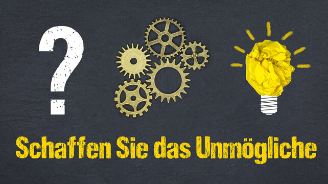 Schaffen Sie das Unmögliche	
