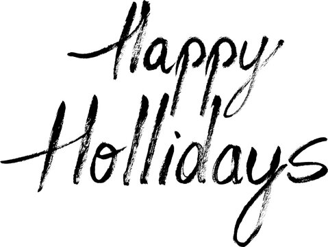 Happy Holidays Hand Drawn Brush Lettering Text. Rough grunge phrase. Vector Xmas holidays quote ink painted calligraphy. Handwritten Christmas greetings message. Winter seasonal ink typography