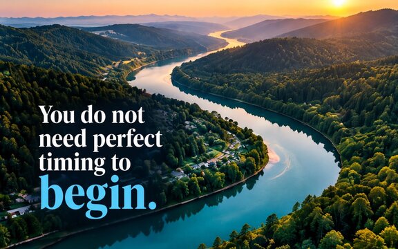 Aerial river landscape with forests and sunset light featuring an inspirational quote about starting without waiting for perfect timing.