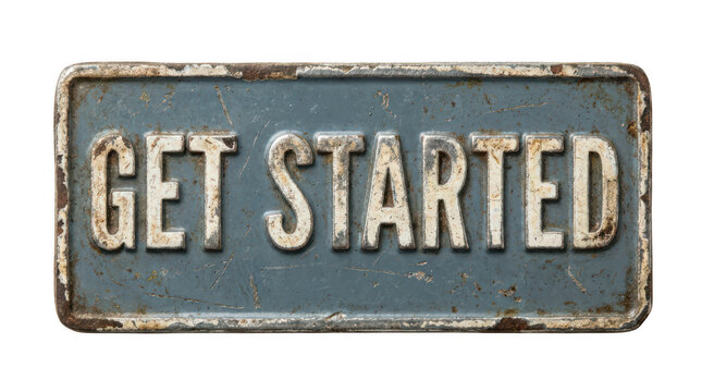 Vintage rusted metal get started sign isolated transparent background isolated on transparent background