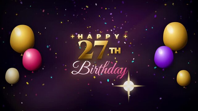 Birthday Greeting Animation with Balloons and Confetti for 27th Year