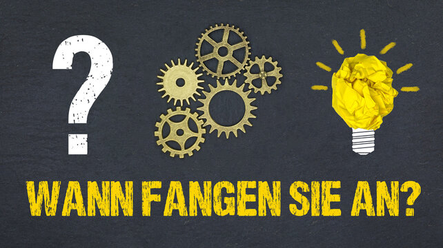 Wann fangen Sie an?	
