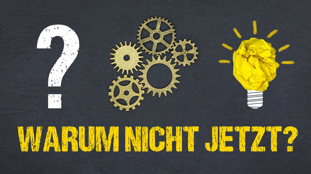 Warum nicht jetzt?	
