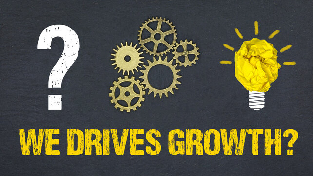 We drives growth	

