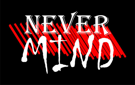 never mind typography design vector for print t shirt