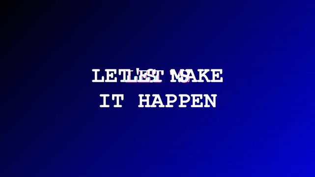 Motivational Phrase "Let's Make It Happen" Typed on Dark Blue Gradient Background with Light Effects, Inspiring Action and Success