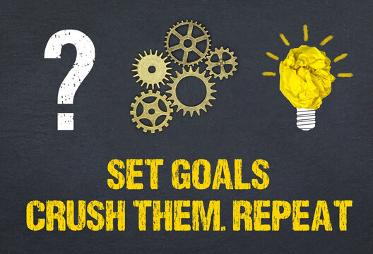 Set Goals. Crush them. Repeat