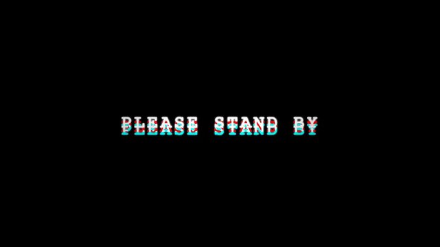Please Stand By Text with Glitch Effect on Black Background for Broadcast Error Concept