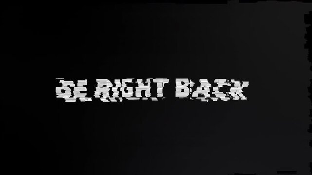 Glitchy white be right back text on digital black screen. Suitable for website error pages and social media announcements.