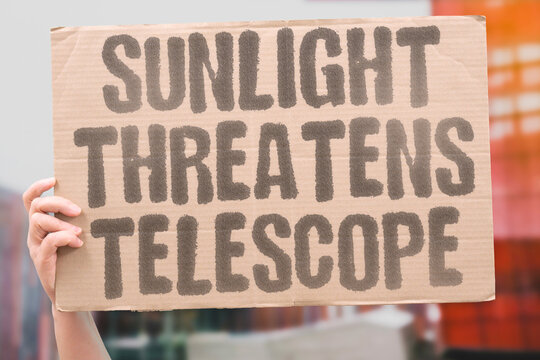 "Sunlight threatens telescope" Stray rays endanger delicate orbital instruments. SUNLIGHT. TELESCOPE. THREAT. SPACE. DAMAGE.