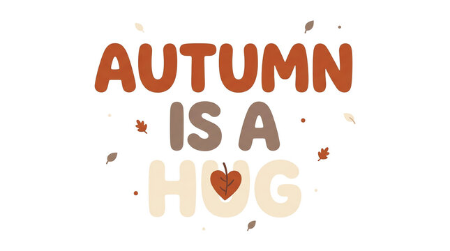 Autumn is a hug typography design with fall leaves and handwritten warm seasonal message.