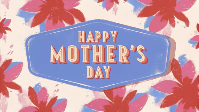 Happy Mother Day blue sign layered over a painted floral pattern with red and blue flowers.