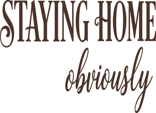 Staying home obviously svg