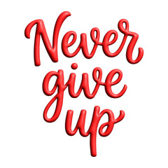 Never give up 3d red inspirational typography quote isolated on transparent background © sini
