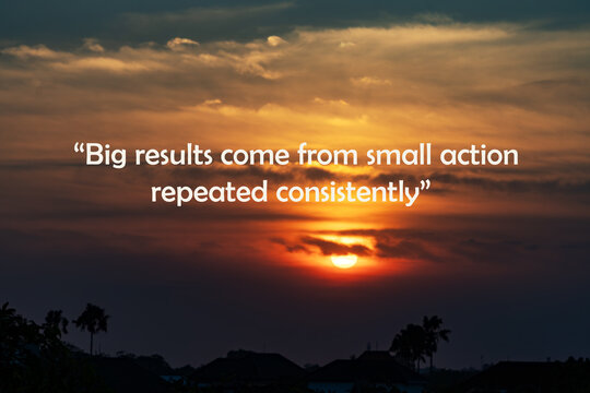 Motivational quote "Big results come from small action repeated consistently" on golden sunset background with sun behind clouds and dark silhouette, inspiring consistency concept.