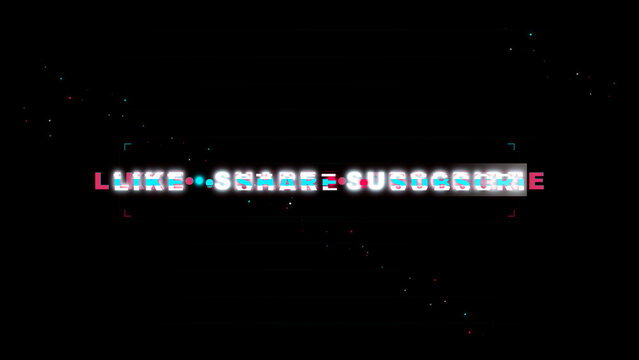 like share subscribe glitch text animation overlay on black background for digital video and social media content