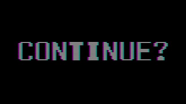 Retro glitch text saying continue on black background