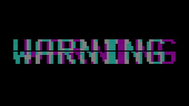 Digital warning text with glitch interference effect on black background