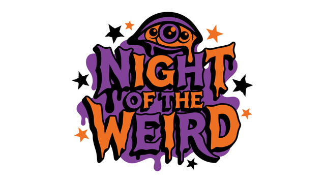 Night of the Weird Logo: A striking and unconventional graphic featuring dripping letters that spell out NIGHT OF THE WEIRD, adorned with stars and a quirky, multi-eyed creature.