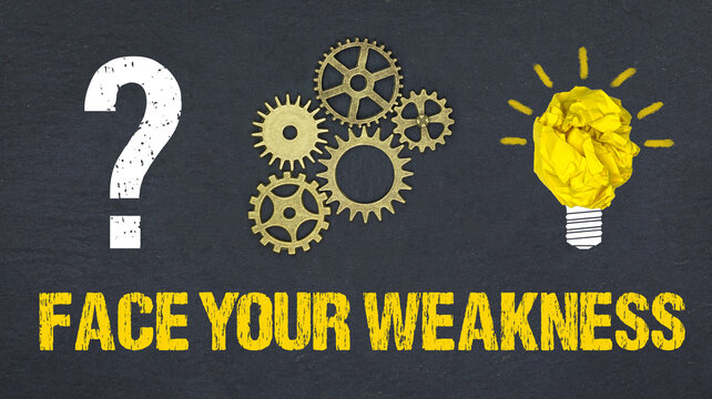 Face your weakness	
