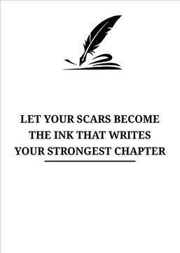 Let your scars become the ink that writes your strongest chapter motivational quote with feather pen illustration