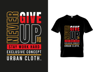 Branding Never Give Up Stay Work Hard Urban Cloth Motivational Apparel Vector Design T Shirt, Shirt © romanhrimon