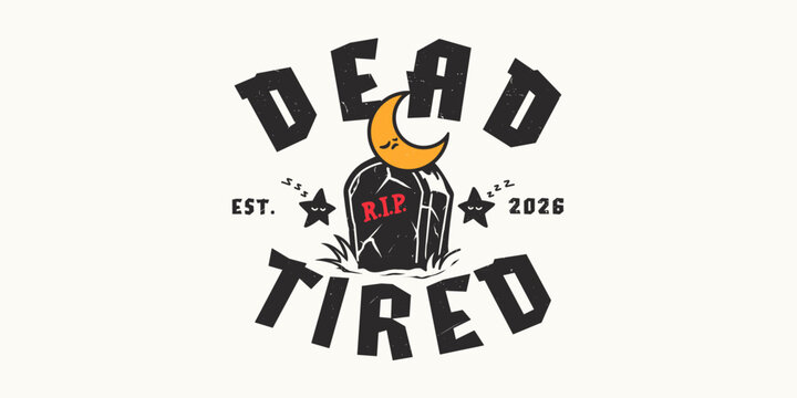 Dead tired. Vintage cartoon halloween horror pun for print tee, hat, t-shirt, sweatshirt, hoodie for clothing brand design - Vector