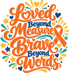 Fototapeta premium Loved beyond measure brave beyond words typography with orange ribbon awareness design.