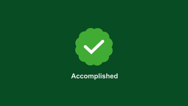 Animated green checkmark with accomplished text overlay for business success, task completion, goal achievement, digital ui interface, and positive confirmation motion