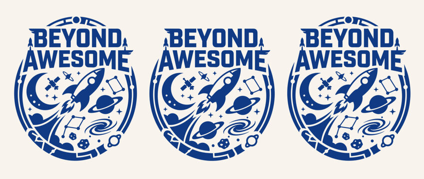 Beyond Awesome motivational badge design. Bold circular emblem with cosmic elements. Moon, rocket, star, planet, galaxy. Vector illustration.