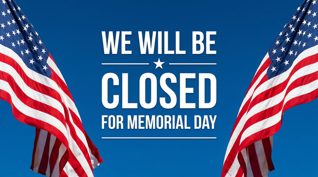 We will be closed for memorial day sign with waving american flags on blue