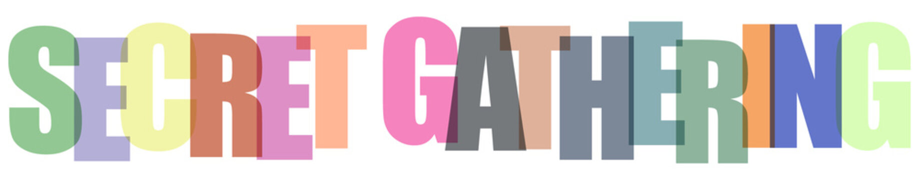 The words Secret Gathering rendered in large colorful translucent overlapping letters with shadows