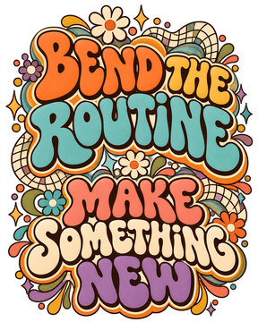 Colorful bend the routine make something new groovy typography with floral and grid patterns