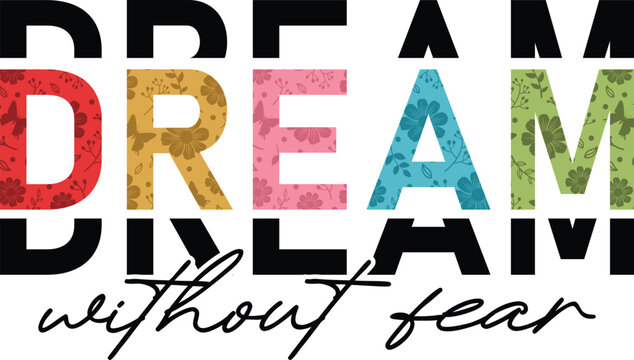 Motivational quote Dream Without Fear with colorful floral pattern block letters, black split lettering and handwritten script