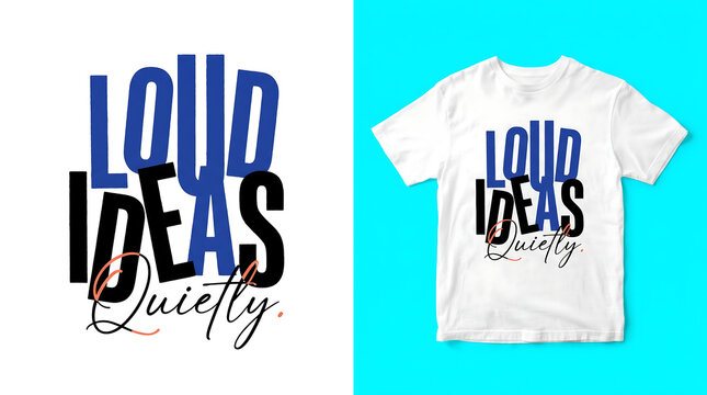 T-shirt mockup presents 'Loud Ideas Quietly' text.