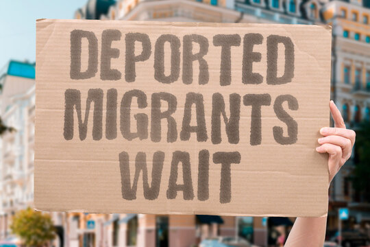 "Deported migrants wait" Removed arrivals linger in limbo after expulsion. MIGRANTS. DEPORTATION. LIMBO. BORDER. WAITING.