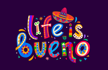 Fototapeta premium Mexican quote Life is bueno with decorative lettering and sombrero. Playful typography design with bones and Mexican folk art confetti for Mexican restaurant decor or inspirational poster prints
