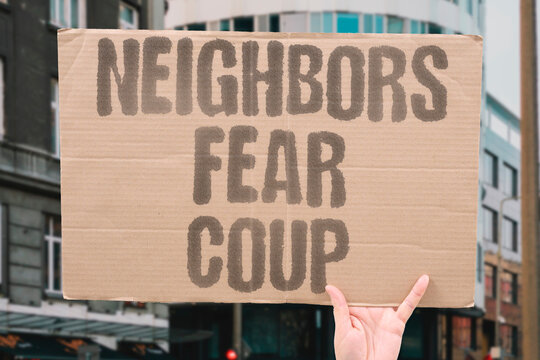 "Neighbors fear coup" Nearby countries brace for fallout from a military takeover attempt. NEIGHBORS. COUP. FEAR. REGION. BORDERS.