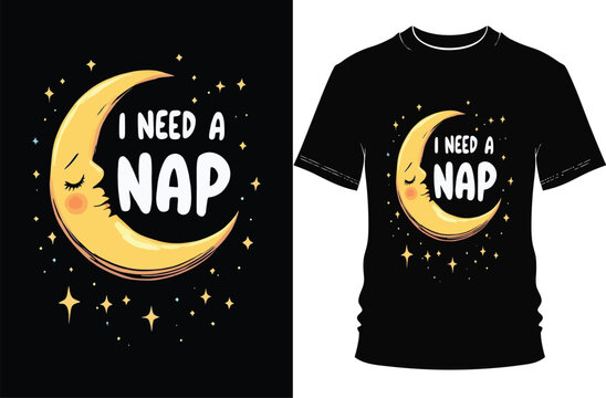 Cute Moon Graphic T Shirt Design Saying I Need Nap