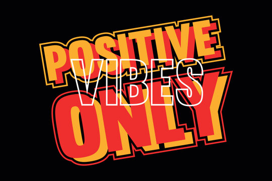 Positive Vibes Only Typography T-Shirt Design