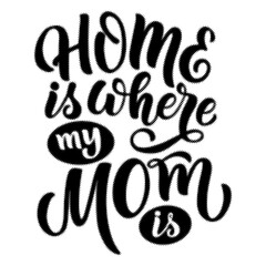 Home is where my mom is handlettered typography design for mothers day projects transparent background © AbstractZone