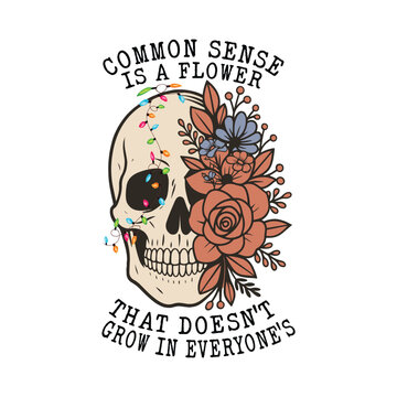 common sense is a flower that doesn't grow in everyone's
