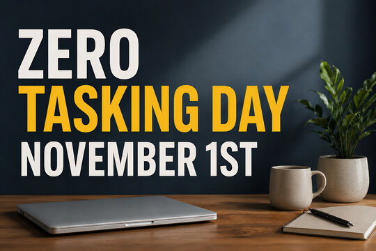 Zero Tasking Day November 1st - A Time for Digital Detox and Mindfulness