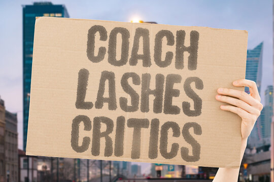 "Coach lashes critics" Angry football manager hits back at media and fans. COACH. CRITICS. FOOTBALL. MANAGER. ANGER.