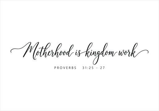 Motherhood Is Kingdom Work Christian Quote Proverbs 31 25-27